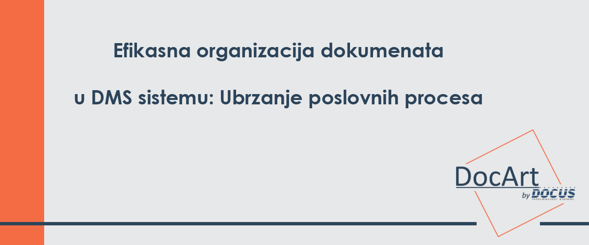 **Efikasna Organizacija Dokumenata u DMS Sistemu: Ubrzanje Poslovnih Procesa**
