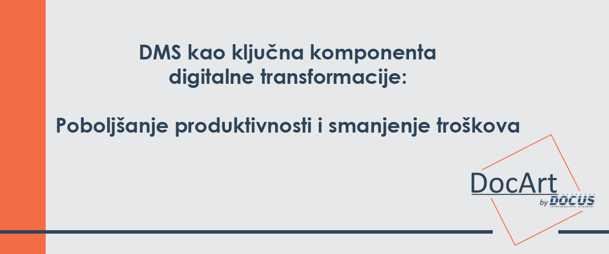**DMS kao Ključna Komponenta Digitalne Transformacije: Poboljšanje Produktivnosti i Smanjenje Troškova**